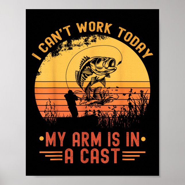 I Can't Work Today My Arm In A Cast Funny Fishing  Poster (Vorne)