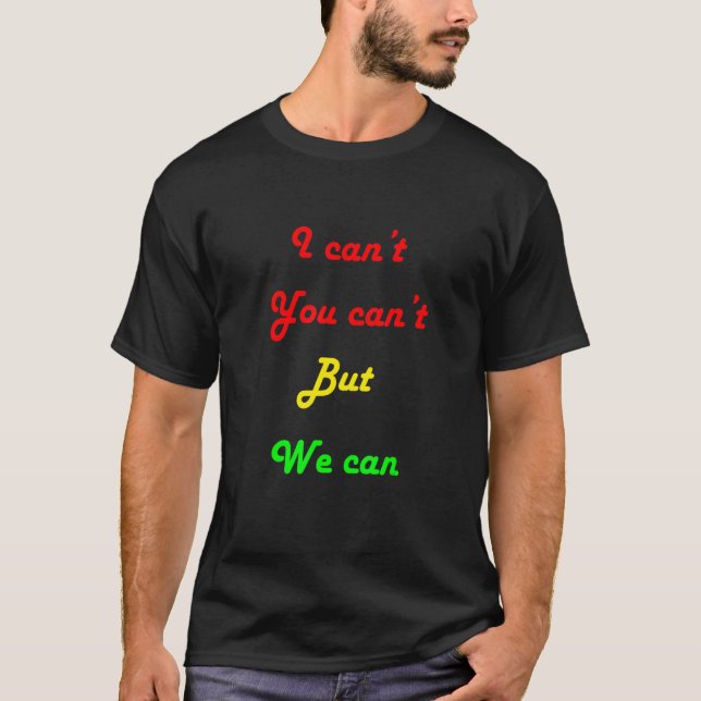 I can't you can't but we can T-Shirt (Vorderseite)