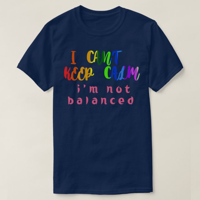 i canx27t behalt ruhiger ix27m nicht ausgeglichene T-Shirt (Design vorne)
