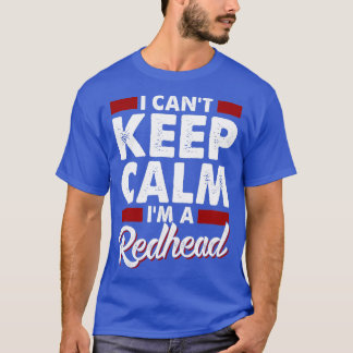 I Canx27t Behalte Calm Ix27m als Redhead 4 T-Shirt