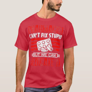 I canx27t fix dumme Medikation Pharmacy Technicia T-Shirt