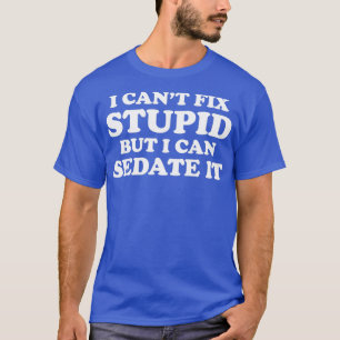 I Canx27t Fix Stupid, aber ich kann es feststellen T-Shirt