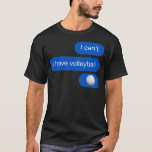 I canx27t Ich habe Volleyball-Textnachricht T-Shirt