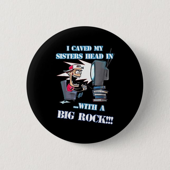 I Caved My Sisters Head In With A Big Rock Meme Fu Button (Vorderseite)