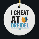I Cheat at Dreidel Funny Jewish Game Holiday Gift Keramik Ornament<br><div class="desc">chanukah, menorah, hanukkah, dreidel, jüdisch, Chrismukkah, Ferien, Latkes, Weihnachten, </div>