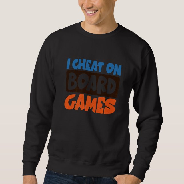 I Cheat on Board Games Sweatshirt (Vorderseite)