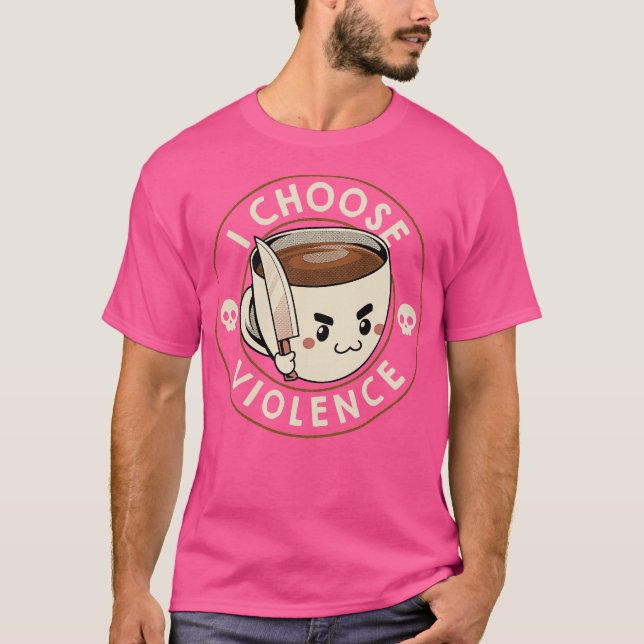 I Choose Violence Funny Coffee by Tobe Fonseca T-Shirt (Vorderseite)