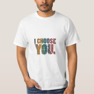 I Choose You T - Shirt