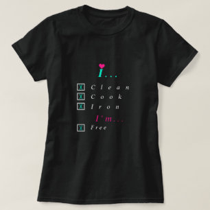I Clean, Cook, T-shirt de l'Iron I'm
