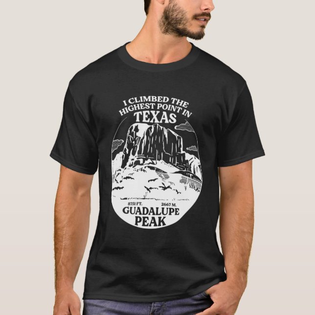 I Climbed Guadalupe Peak The Highest Point In Texa T-Shirt (Vorderseite)