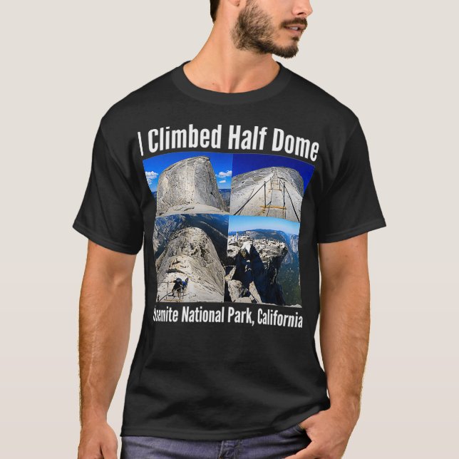I Climbed Halb Dome Yosemite Nationalpark Californ T-Shirt (Vorderseite)
