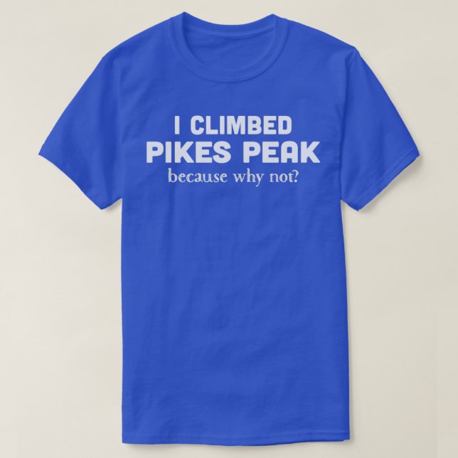 I Climbed Pikes Peak Funny Mountain Klettern T-Shirt (Design vorne)