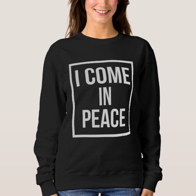 I COME IN PEACE  I'M PEACE Apparels  Couple's Matc Sweatshirt (Vorderseite)