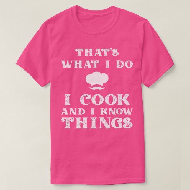 I Cook & I Know Things Funny Cooking Chef & CookT- T-Shirt (Design vorne)