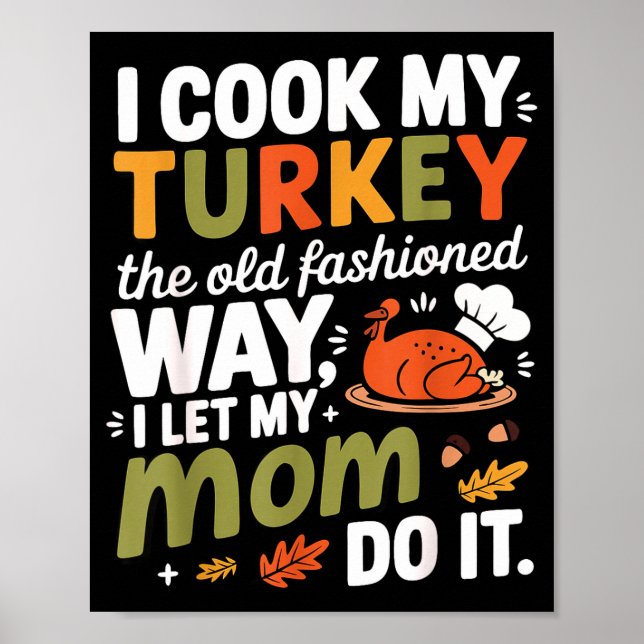 I Cook My Turkey The Old Fashioned Way I Let My Mo Poster (Vorne)