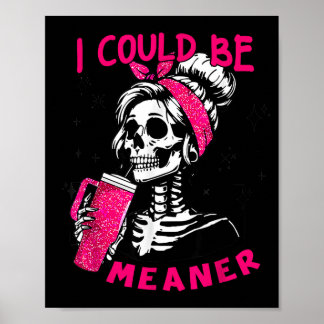 I Could Be Meaner Funny Skeleton _1  Poster
