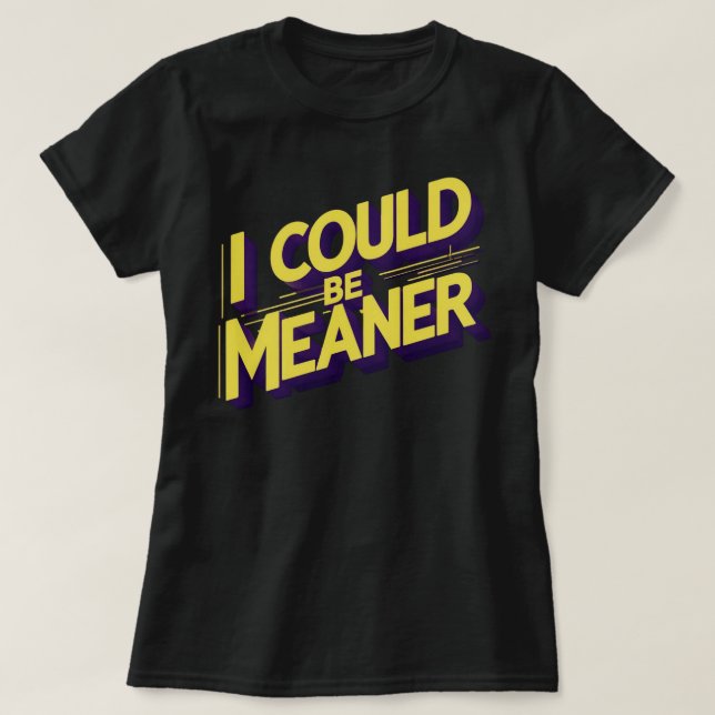I Could Be Meaner Sarcastic T-Shirt (Design vorne)