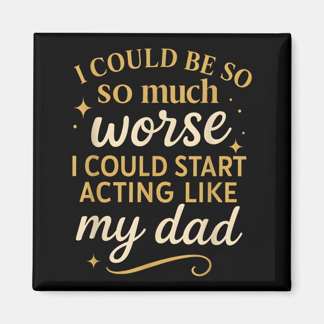 I Could Be So Much Worse I Could Start Acting Like Magnet (Vorne)