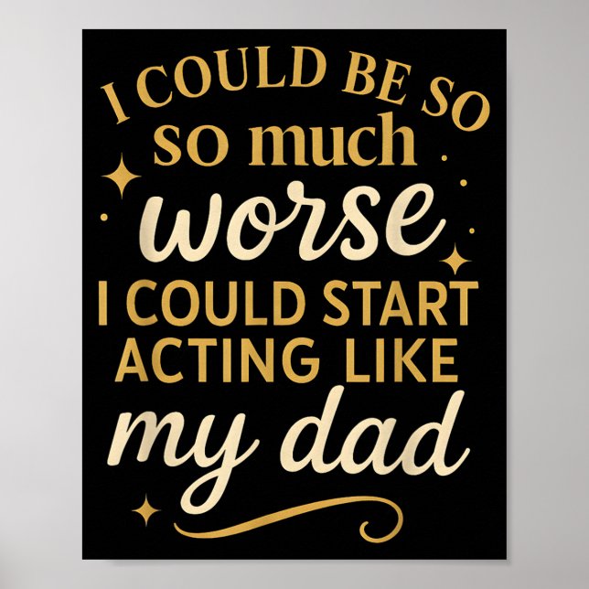 I Could Be So Much Worse I Could Start Acting Like Poster (Vorne)