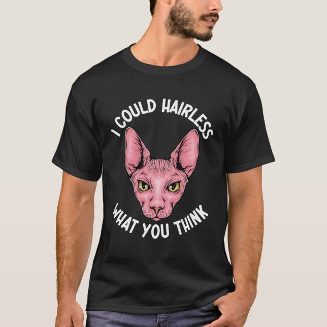I Could Hairless What You Think Sphynx Mom  Cat Mo T-Shirt (Vorderseite)