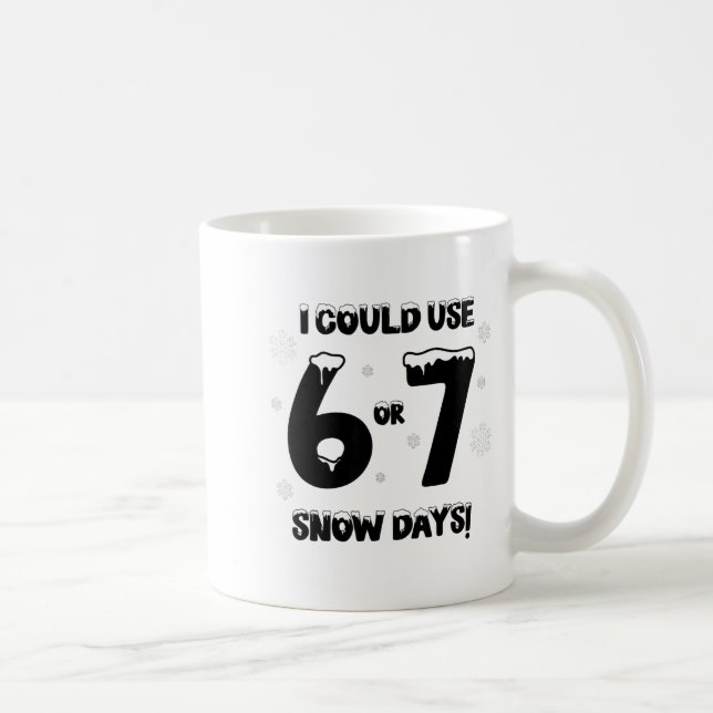 I Could Use 6 7 Snow Days Funny Snowy Day Teacher  Kaffeetasse (Rechts)