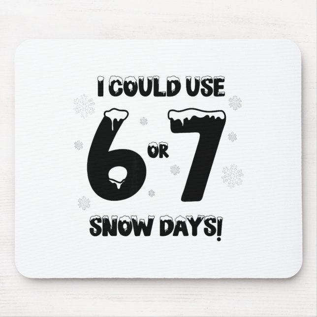 I Could Use 6 7 Snow Days Funny Snowy Day Teacher  Mousepad (Vorne)