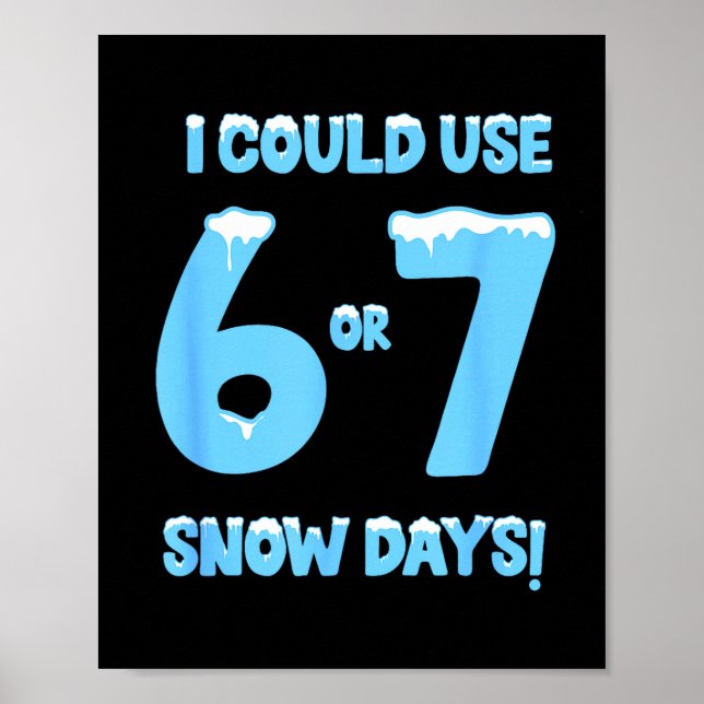 I Could Use 6 7 Snow Days Funny Snowy Day Teacher  Poster (Vorne)