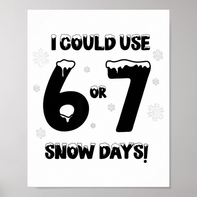 I Could Use 6 7 Snow Days Funny Snowy Day Teacher  Poster (Vorne)