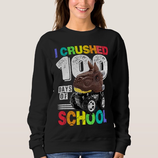 I Crushed 100 Days of School Dinosaur Monster Truc Sweatshirt (Vorderseite)
