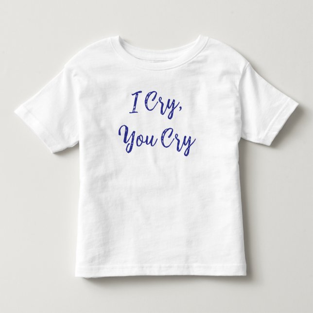 I Cry You Cry Baby Kleinkind T-shirt (Vorderseite)