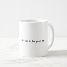 I’d Like To Be Your Cat, Coffee Mug