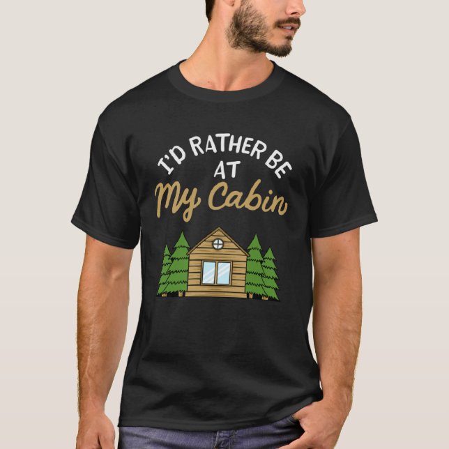 I d Rather Be At My Cabin Camping   Camping T-Shirt (Vorderseite)