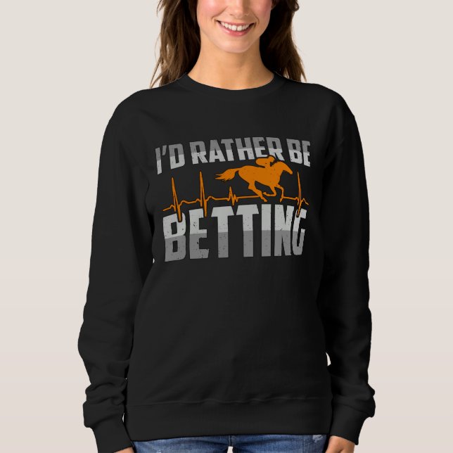I d Rather Be Betting American Quarter Horses Hors Sweatshirt (Vorderseite)