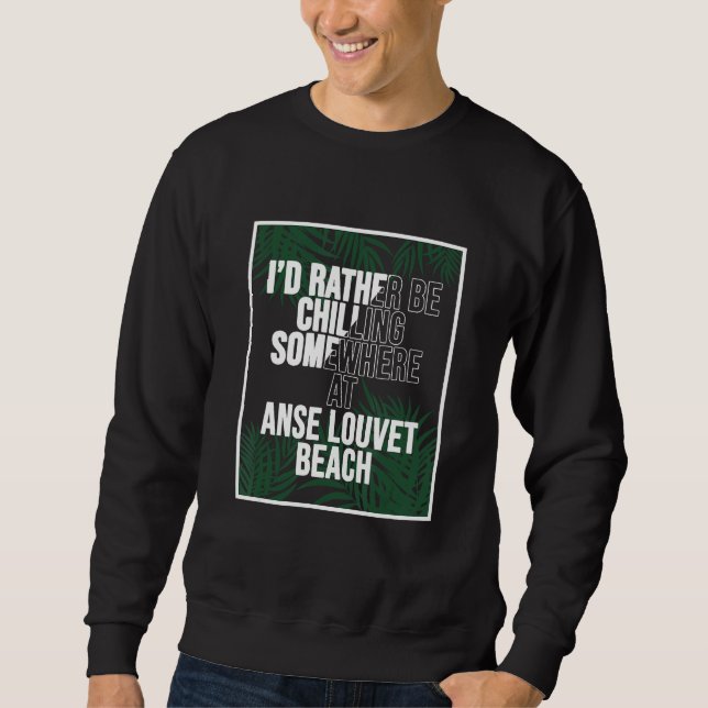 I d Rather Be Chilling At Anse Louvet Beach Saint  Sweatshirt (Vorderseite)