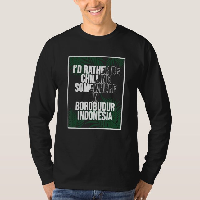 I d Rather Be Chilling Somewhere In Borobudur T-Shirt (Vorderseite)