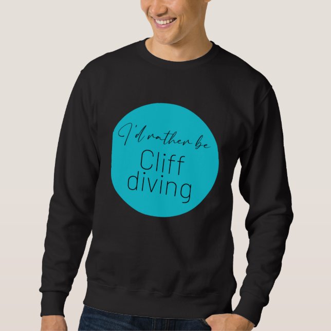 I d Rather Be Cliff jumping Cliff Diving Adrenalin Sweatshirt (Vorderseite)