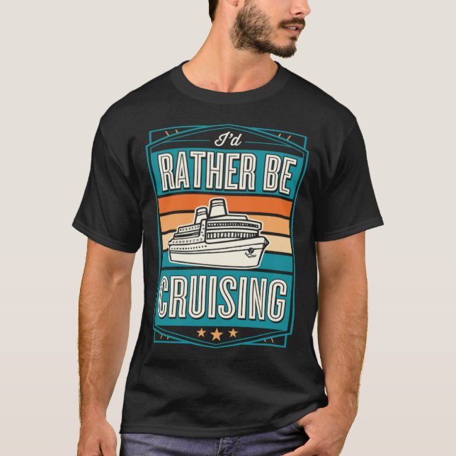 I d Rather Be Cruising Cruise Ship Souvenir T-Shirt (Vorderseite)