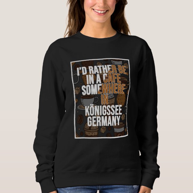 I d Rather Be Having A Beer Somewhere In Königssee Sweatshirt (Vorderseite)