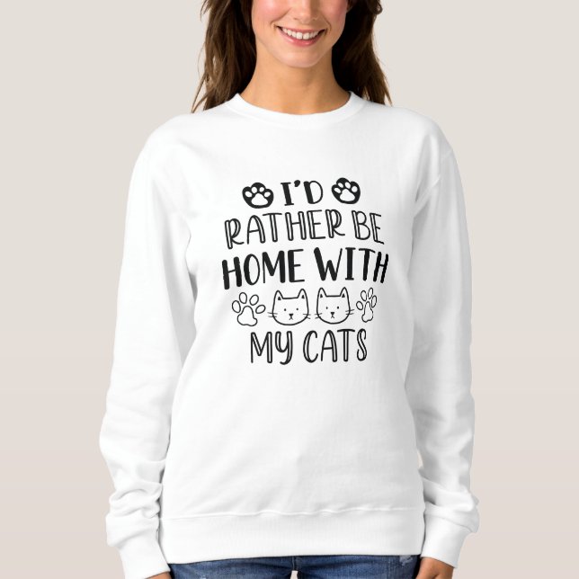 I d’Rather Be Home With My Cats Sweatshirt (Vorderseite)