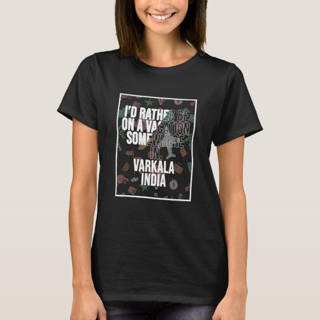 I d Rather Be On A Vacation In Varkala India T-Shirt (Vorderseite)