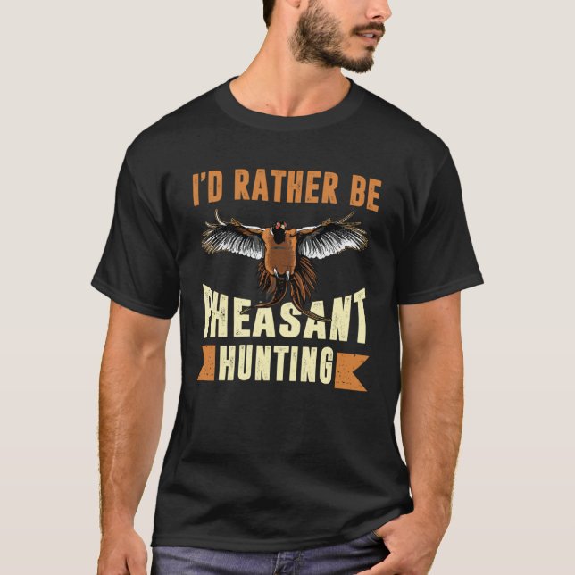 I D Rather Be Pheasant Hunting Pheasant Hunter T-Shirt (Vorderseite)