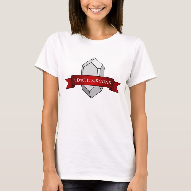 "I Date Zircons" Funny Geology T-Shirt (Vorderseite)