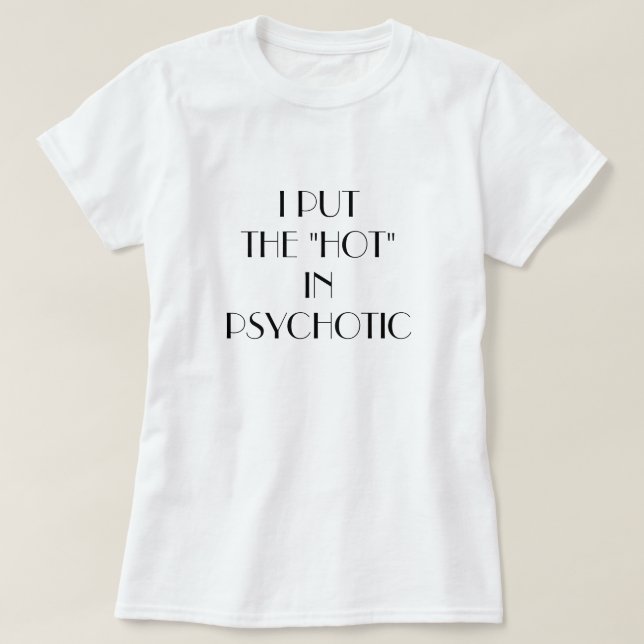 I der Frauen setzten das "heiße" in Psychotiker T-Shirt (Design vorne)