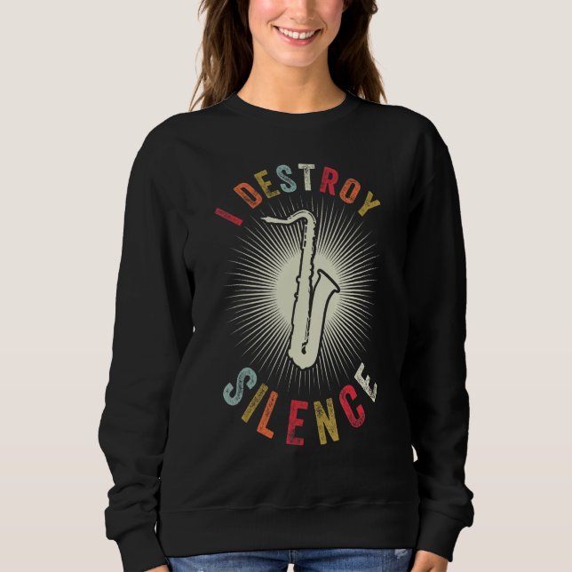I Destroy Silence  Musician Instrument Vintage Sax Sweatshirt (Vorderseite)