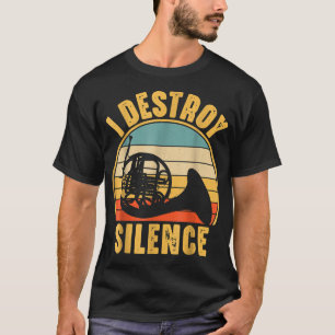 I Destroy Stille French Horn Marching Band Musici T-Shirt