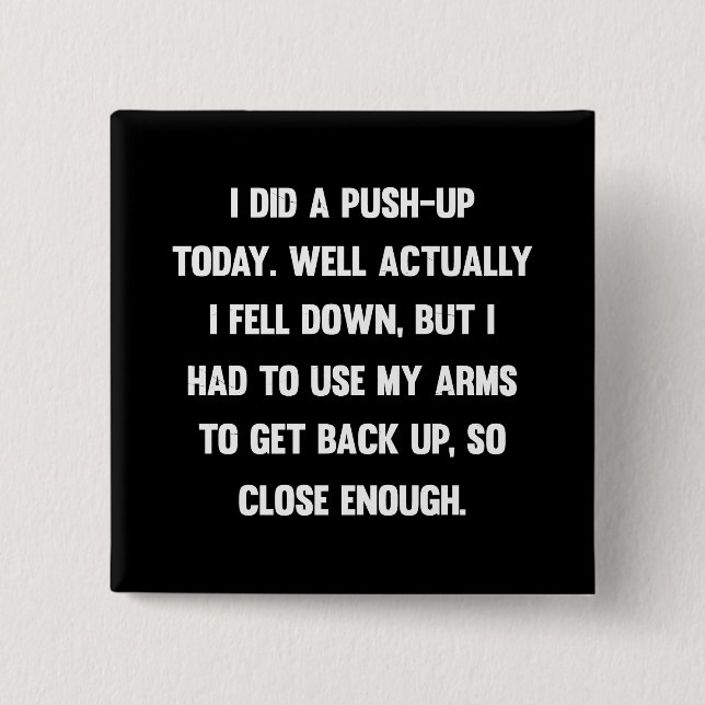 I did a push-up today. well actually I fell down.. Button (Vorderseite)