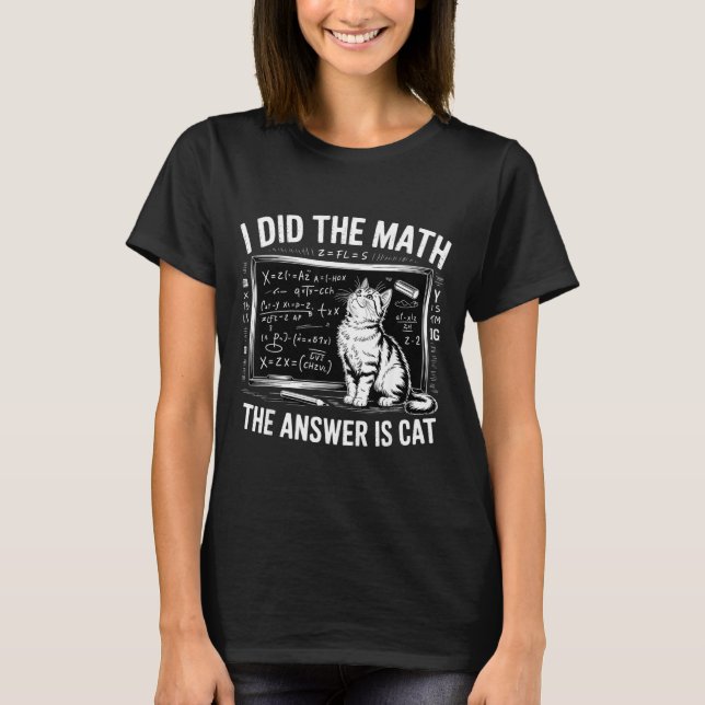 I Did Math The Answer Is Cat Mathematics Funny Mat T-Shirt (Vorderseite)