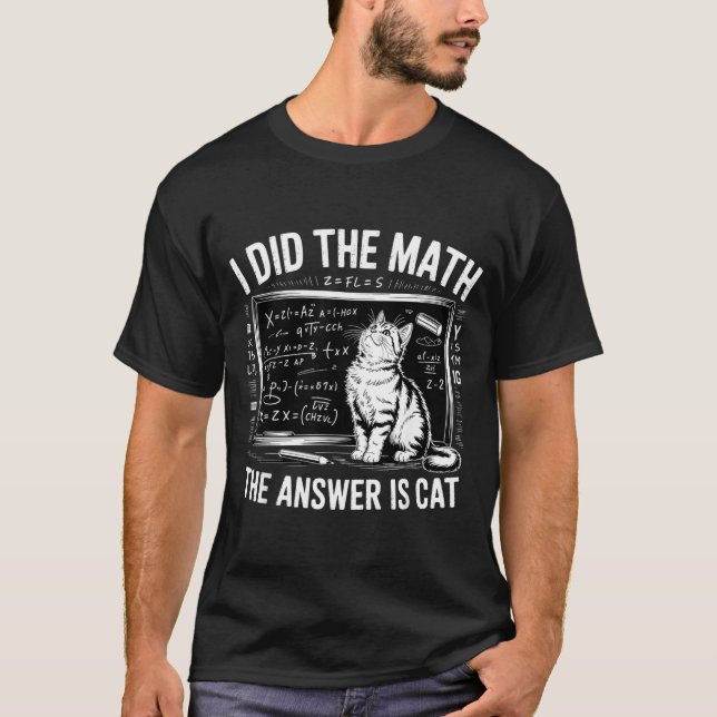 I Did Math The Answer Is Cat Mathematics Funny Mat T-Shirt (Vorderseite)