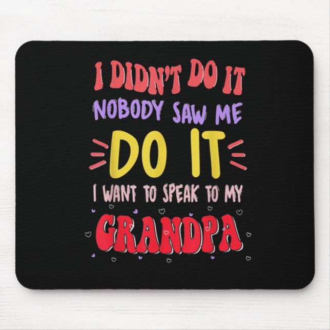 I Didn't Do It Nobody Saw Me Do It Grandpa  Mousepad (Vorne)