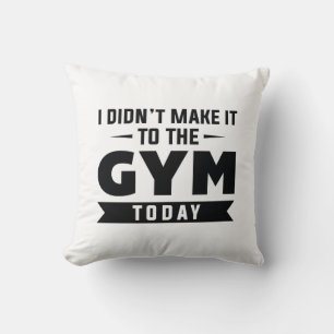 I Didn't Make It To The Gym Today Kissen